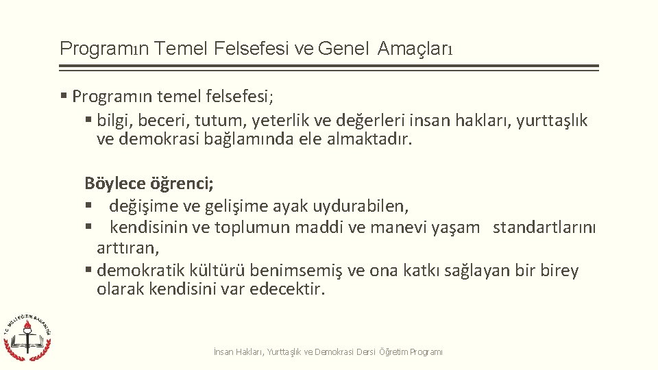 Programın Temel Felsefesi ve Genel Amaçları Programın temel felsefesi; bilgi, beceri, tutum, yeterlik ve