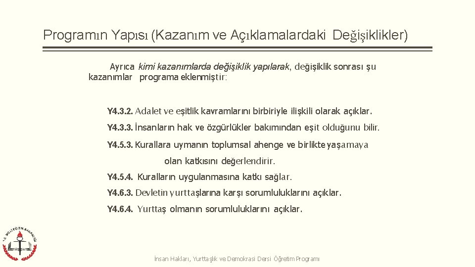 Programın Yapısı (Kazanım ve Açıklamalardaki Değişiklikler) Ayrıca kimi kazanımlarda değişiklik yapılarak, değişiklik sonrası şu