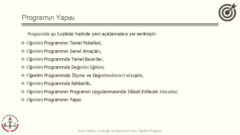 Programın Yapısı Programda şu başlıklar halinde yeni açıklamalara yer verilmiştir: Öğretim Programının Temel Felsefesi,