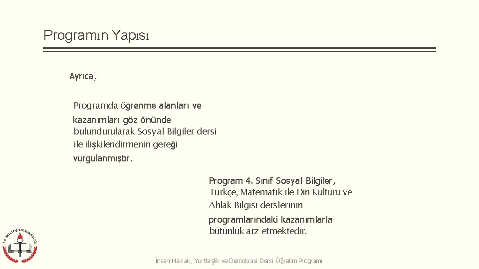 Programın Yapısı Ayrıca, Programda öğrenme alanları ve kazanımları göz önünde bulundurularak Sosyal Bilgiler dersi