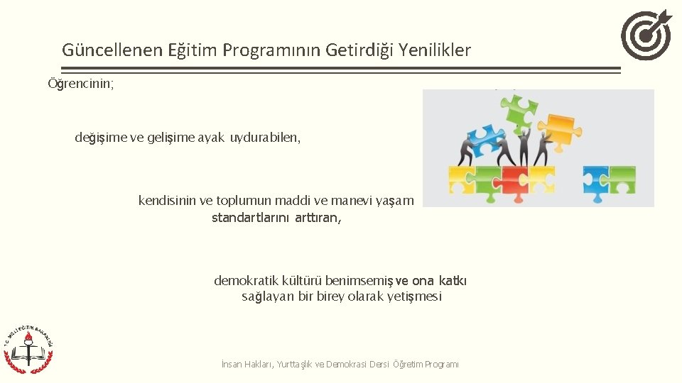 Güncellenen Eğitim Programının Getirdiği Yenilikler Öğrencinin; değişime ve gelişime ayak uydurabilen, kendisinin ve toplumun