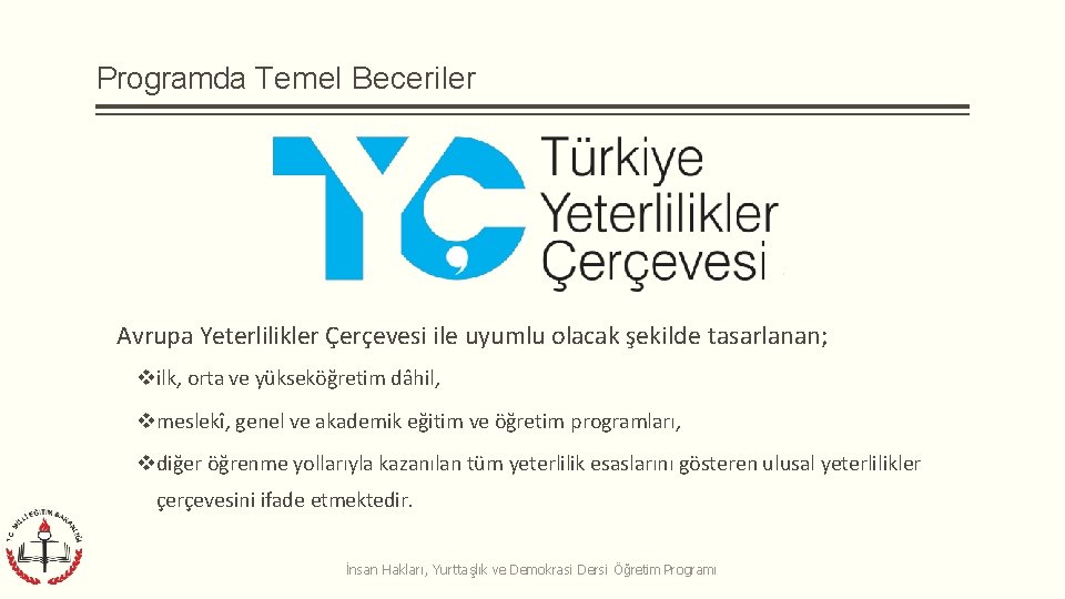 Programda Temel Beceriler Avrupa Yeterlilikler Çerçevesi ile uyumlu olacak şekilde tasarlanan; ilk, orta ve