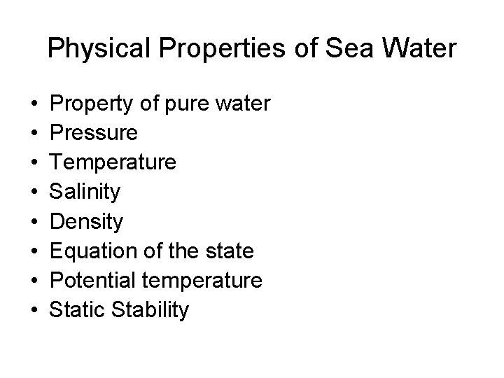 Physical Properties of Sea Water • • Property of pure water Pressure Temperature Salinity Physical Properties of Sea Water • • Property of pure water Pressure Temperature Salinity