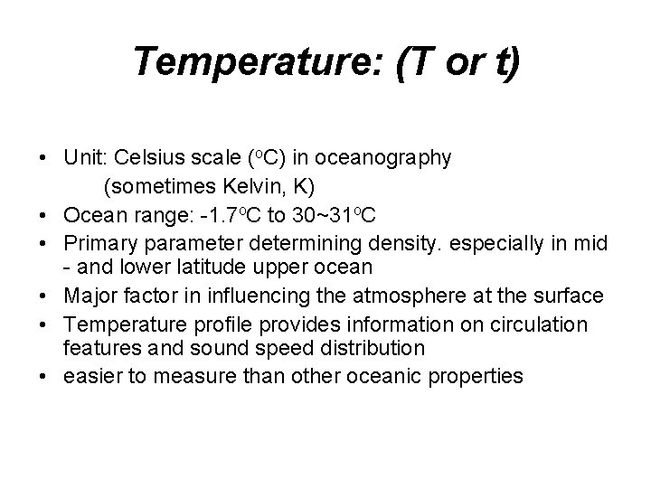 Temperature: (T or t) • Unit: Celsius scale (o. C) in oceanography (sometimes Kelvin, Temperature: (T or t) • Unit: Celsius scale (o. C) in oceanography (sometimes Kelvin,