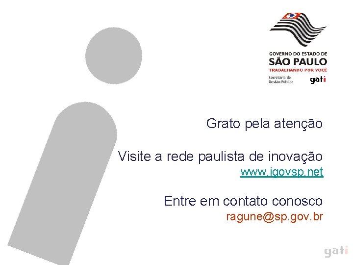 Grato pela atenção Visite a rede paulista de inovação www. igovsp. net Entre em