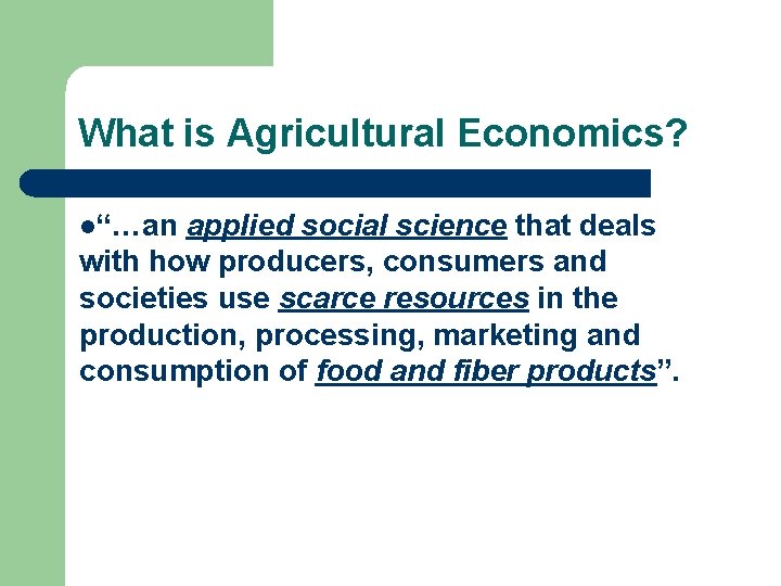 What is Agricultural Economics? l“…an applied social science that deals with how producers, consumers