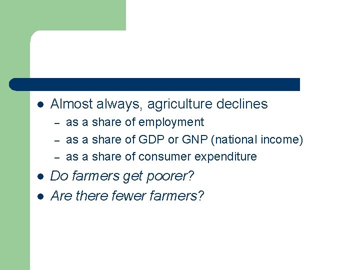 l Almost always, agriculture declines – – – l l as a share of