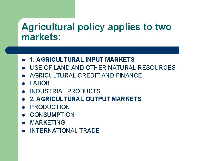 Agricultural policy applies to two markets: l l l l l 1. AGRICULTURAL INPUT