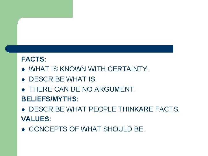 FACTS: l WHAT IS KNOWN WITH CERTAINTY. l DESCRIBE WHAT IS. l THERE CAN