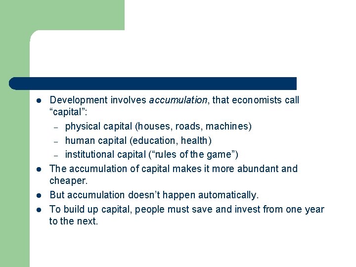 l l Development involves accumulation, that economists call “capital”: – physical capital (houses, roads,