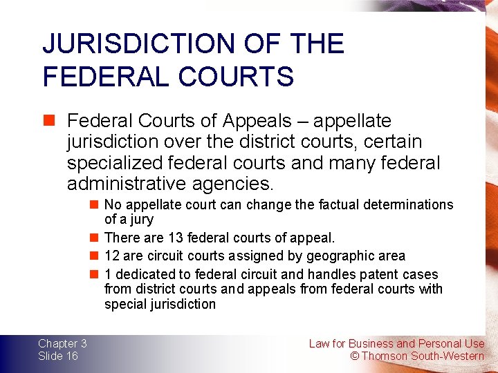 JURISDICTION OF THE FEDERAL COURTS n Federal Courts of Appeals – appellate jurisdiction over JURISDICTION OF THE FEDERAL COURTS n Federal Courts of Appeals – appellate jurisdiction over