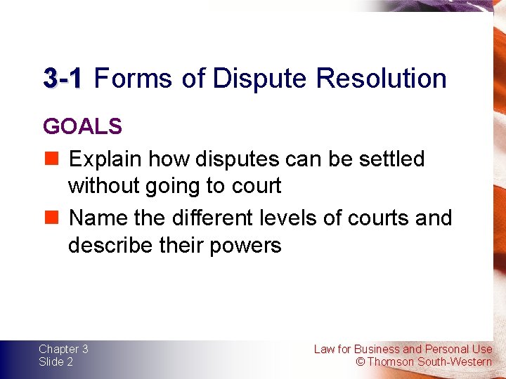 3 -1 Forms of Dispute Resolution GOALS n Explain how disputes can be settled 3 -1 Forms of Dispute Resolution GOALS n Explain how disputes can be settled