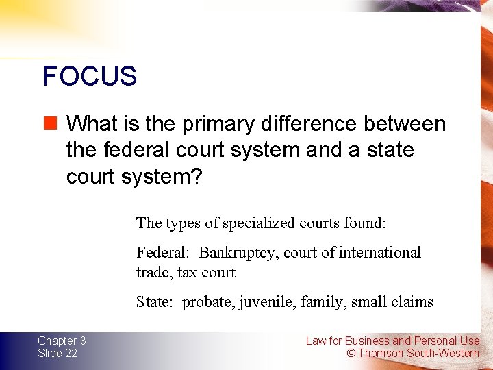 FOCUS n What is the primary difference between the federal court system and a FOCUS n What is the primary difference between the federal court system and a