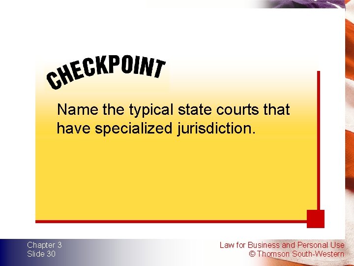 Name the typical state courts that have specialized jurisdiction. Chapter 3 Slide 30 Law Name the typical state courts that have specialized jurisdiction. Chapter 3 Slide 30 Law