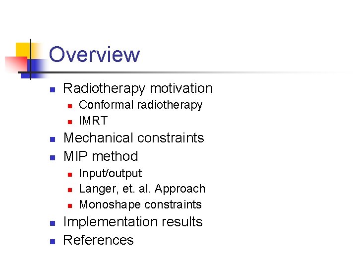 Overview n Radiotherapy motivation n n Mechanical constraints MIP method n n n Conformal