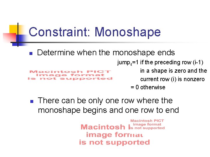 Constraint: Monoshape n Determine when the monoshape ends jumpit=1 if the preceding row (i-1) Constraint: Monoshape n Determine when the monoshape ends jumpit=1 if the preceding row (i-1)