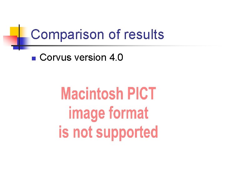 Comparison of results n Corvus version 4. 0 