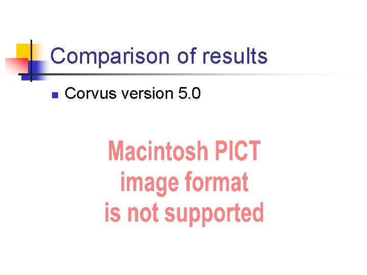 Comparison of results n Corvus version 5. 0 