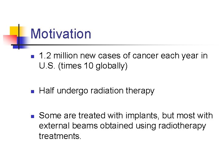 Motivation n 1. 2 million new cases of cancer each year in U. S.