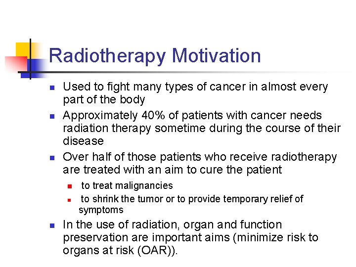 Radiotherapy Motivation n Used to fight many types of cancer in almost every part