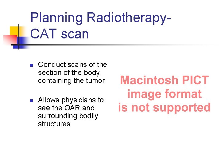 Planning Radiotherapy. CAT scan n n Conduct scans of the section of the body