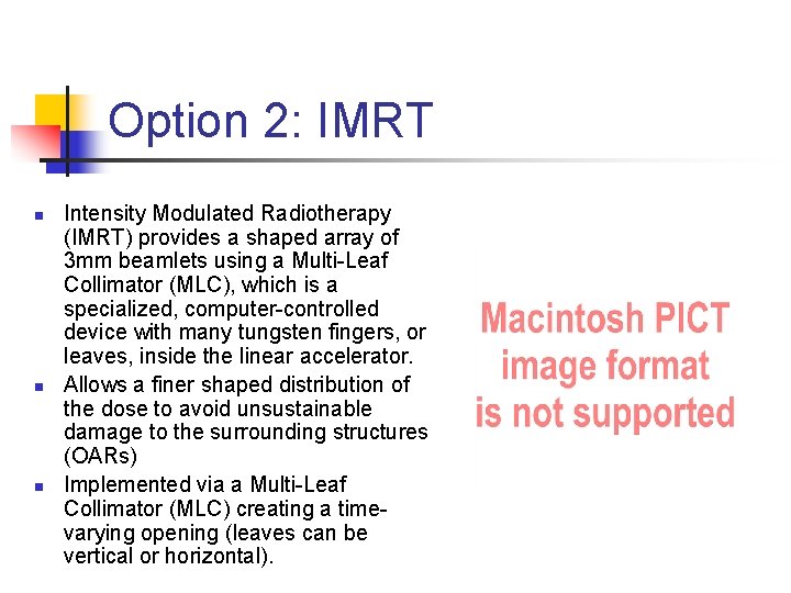 Option 2: IMRT n n n Intensity Modulated Radiotherapy (IMRT) provides a shaped array