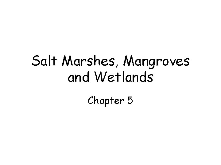 Salt Marshes, Mangroves and Wetlands Chapter 5 Salt Marshes, Mangroves and Wetlands Chapter 5