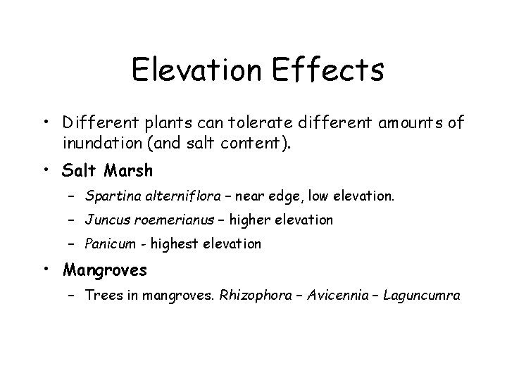 Elevation Effects • Different plants can tolerate different amounts of inundation (and salt content).