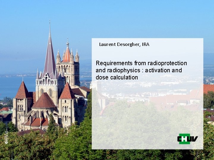 Laurent Desorgher, IRA Requirements from radioprotection and radiophysics : activation and dose calculation 