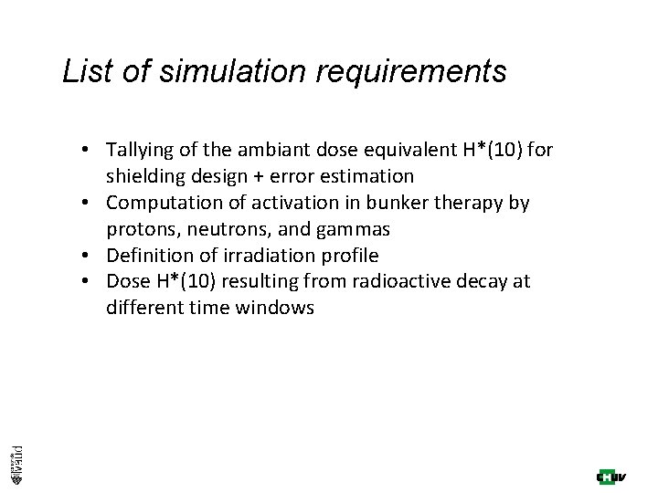 List of simulation requirements • Tallying of the ambiant dose equivalent H*(10) for shielding