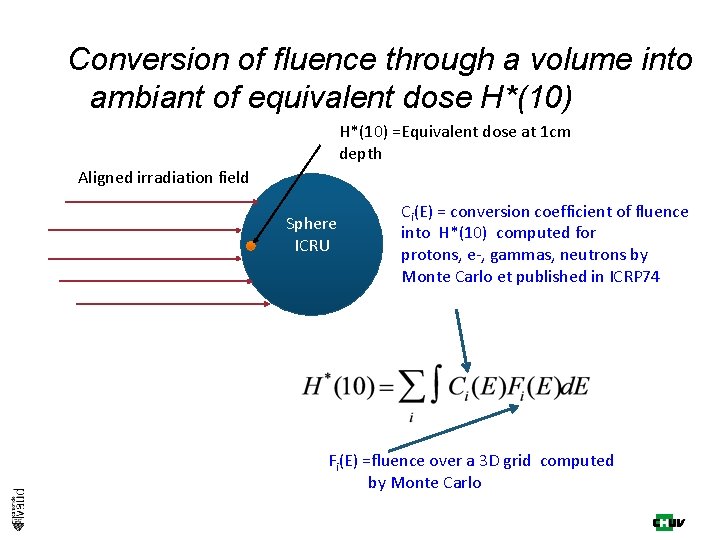 Conversion of fluence through a volume into ambiant of equivalent dose H*(10) =Equivalent dose