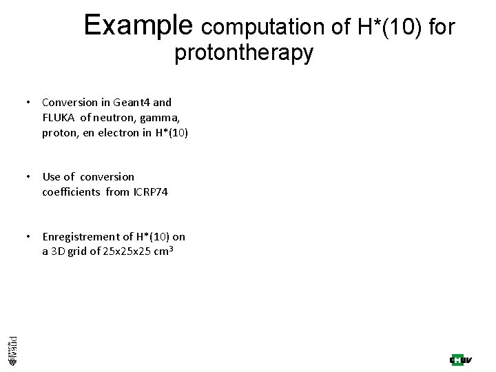 Example computation of H*(10) for protontherapy • Conversion in Geant 4 and FLUKA of