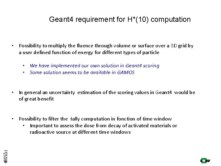 Geant 4 requirement for H*(10) computation • Possibility to multiply the fluence through volume