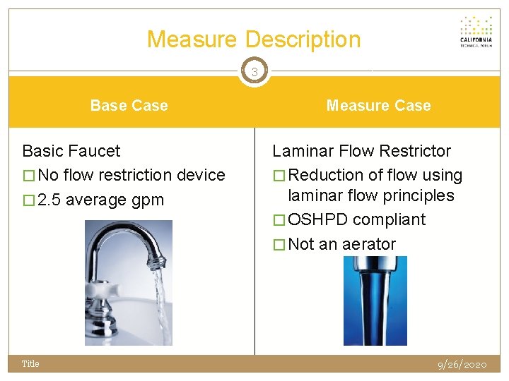 Measure Description 3 Base Case Basic Faucet � No flow restriction device � 2.