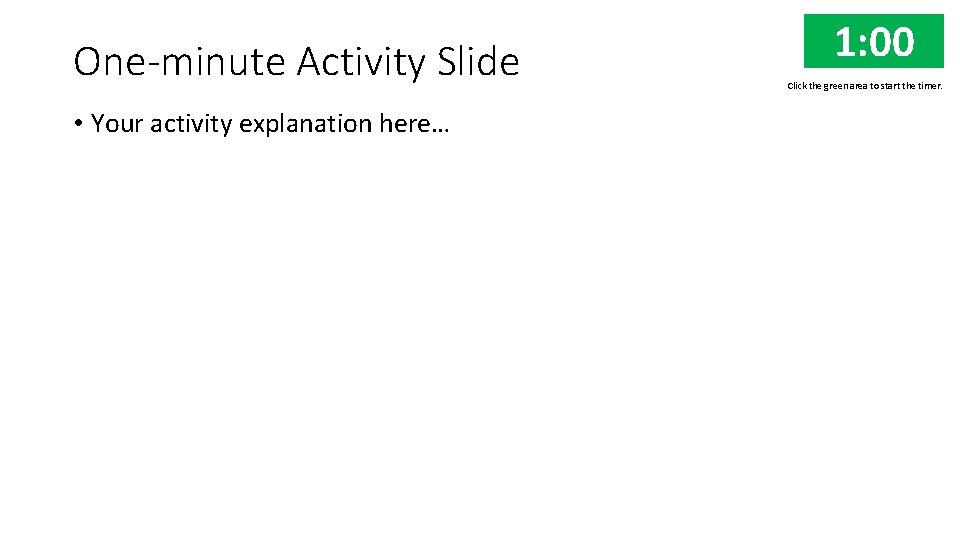 One-minute Activity Slide • Your activity explanation here… 1: 00 0: 01 0: 02