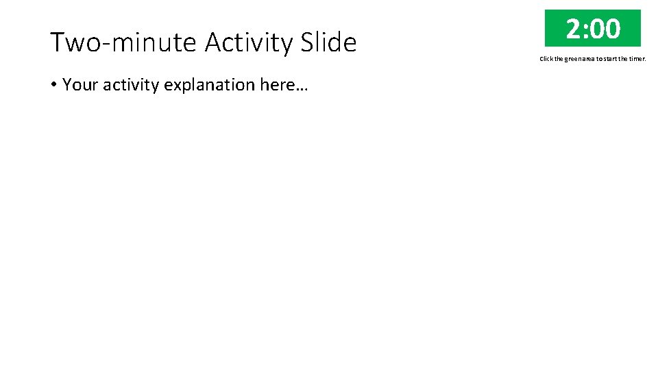Two-minute Activity Slide • Your activity explanation here… 2: 00 1: 01 1: 02