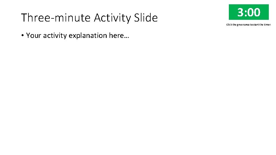 Three-minute Activity Slide • Your activity explanation here… 3: 00 2: 00 1: 00