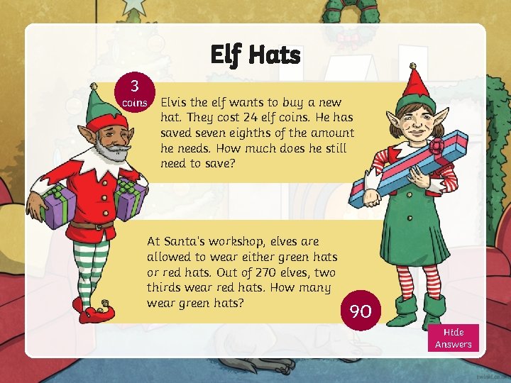 Elf Hats 3 coins Elvis the elf wants to buy a new hat. They