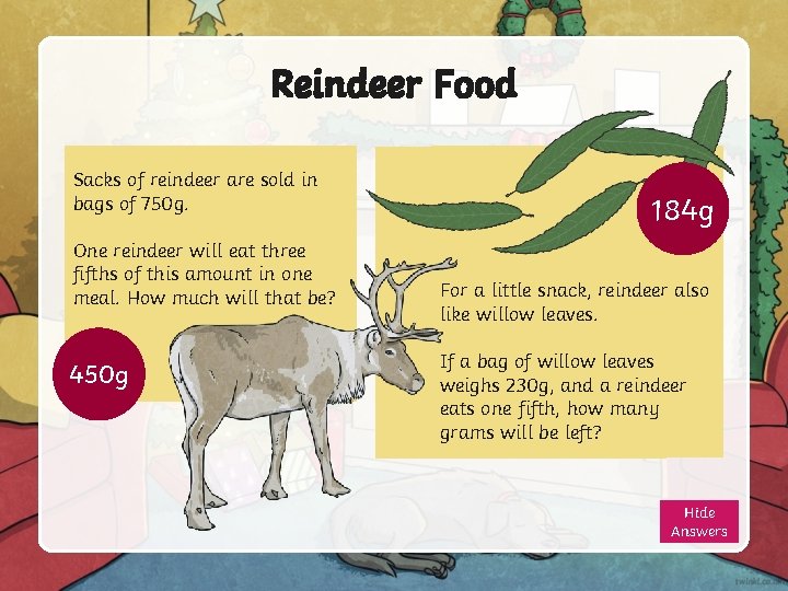 Reindeer Food Sacks of reindeer are sold in bags of 750 g. One reindeer