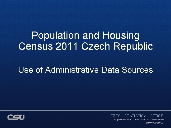 Population and Housing Census 2011 Czech Republic Use of Administrative Data Sources CZECH STATISTICAL