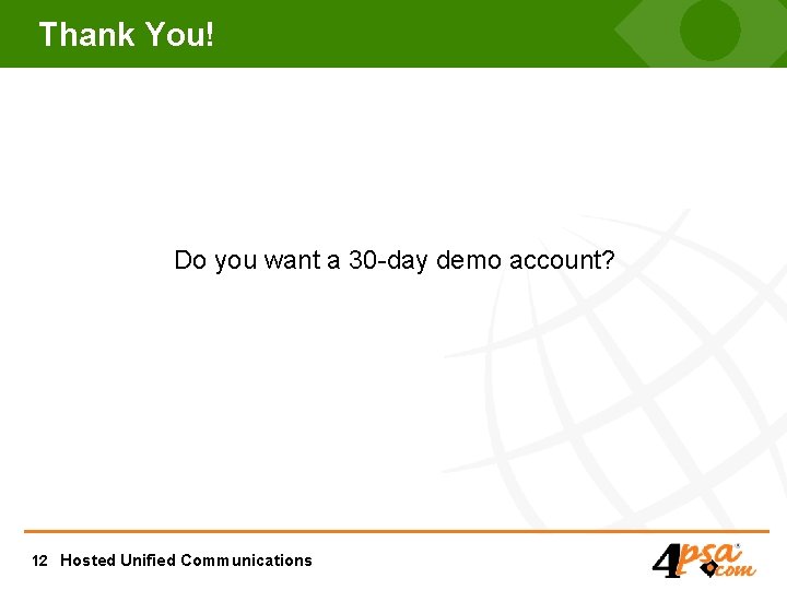 Thank You! Do you want a 30 -day demo account? 12 Hosted Unified Communications