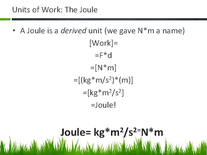 Units of Work: The Joule • A Joule is a derived unit (we gave