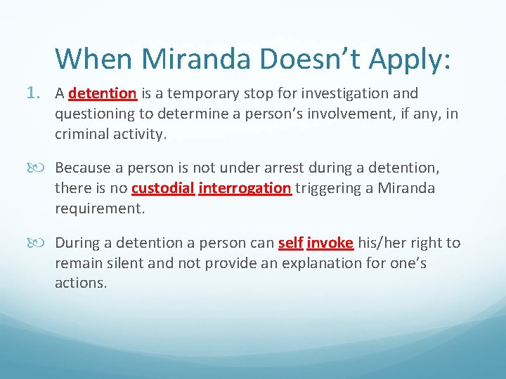 When Miranda Doesn’t Apply: 1. A detention is a temporary stop for investigation and