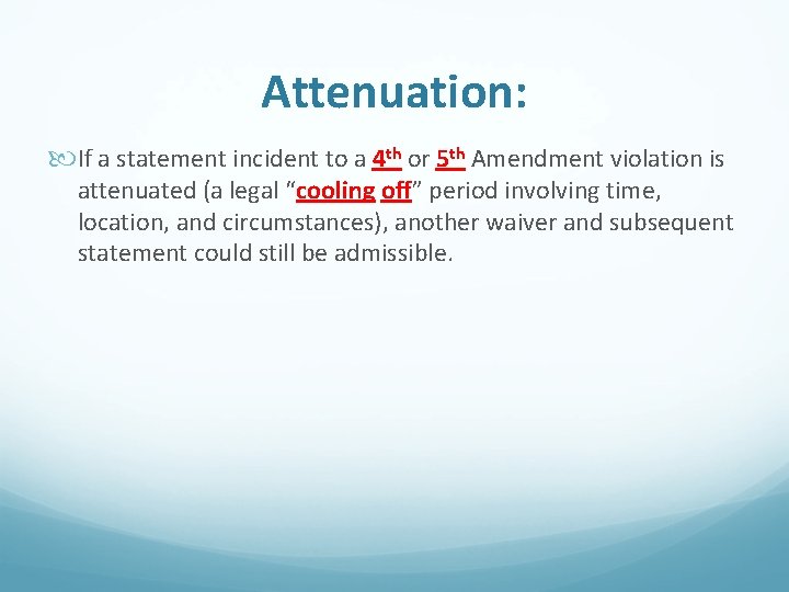 Attenuation: If a statement incident to a 4 th or 5 th Amendment violation
