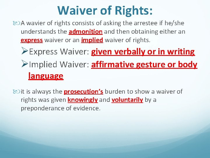 Waiver of Rights: A wavier of rights consists of asking the arrestee if he/she