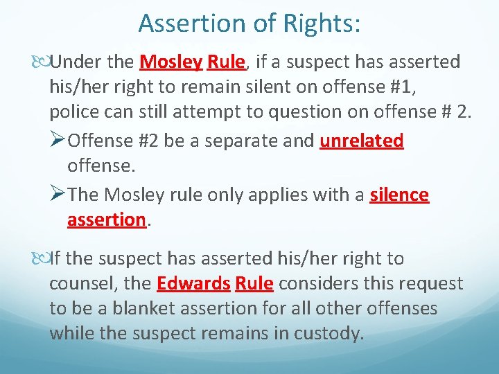 Assertion of Rights: Under the Mosley Rule, if a suspect has asserted his/her right