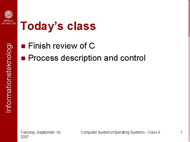 Informationsteknologi Today’s class Finish review of C n Process description and control n Tuesday,