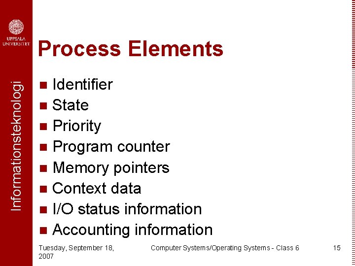 Informationsteknologi Process Elements Identifier n State n Priority n Program counter n Memory pointers