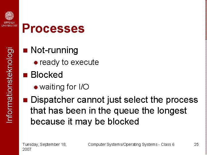 Informationsteknologi Processes n Not-running ® ready n to execute Blocked ® waiting n for