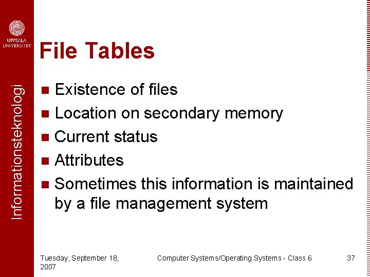 Informationsteknologi File Tables Existence of files n Location on secondary memory n Current status